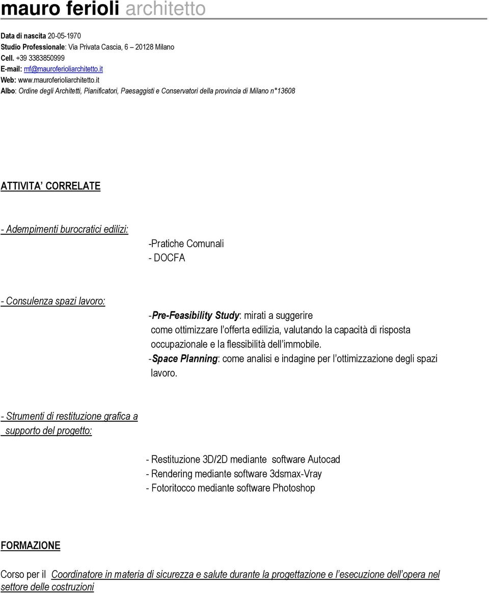 it Albo: Ordine degli Architetti, Pianificatori, Paesaggisti e Conservatori della provincia di Milano n 13608 ATTIVITA CORRELATE - Adempimenti burocratici edilizi: -Pratiche Comunali - DOCFA -