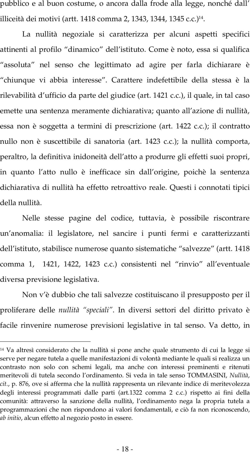 Come è noto, essa si qualifica assoluta nel senso che legittimato ad agire per farla dichiarare è chiunque vi abbia interesse.