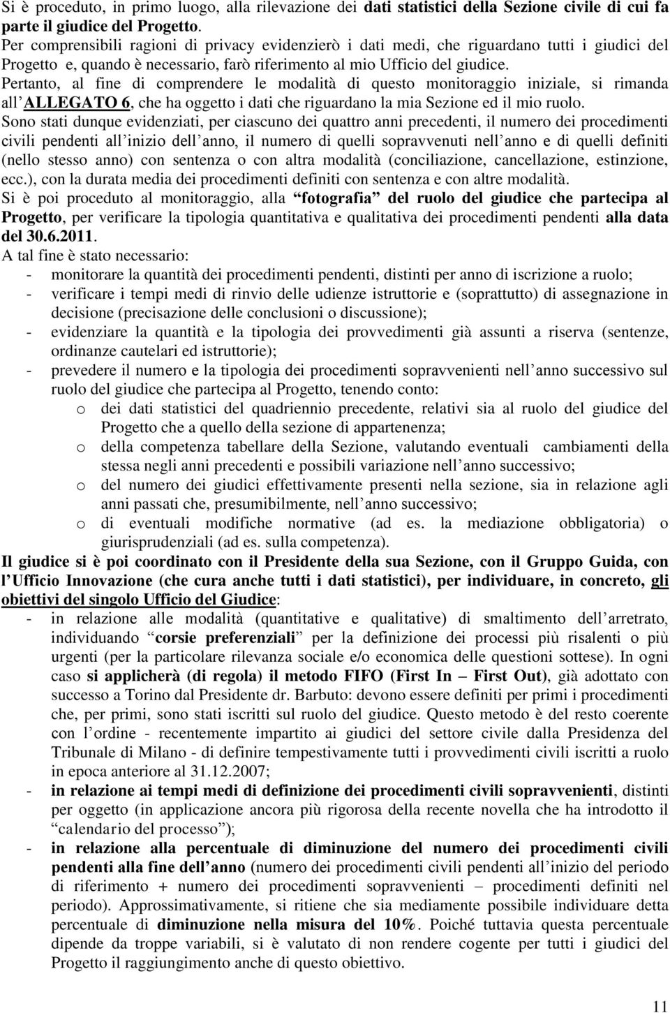 Pertanto, al fine di comprendere le modalità di questo monitoraggio iniziale, si rimanda all ALLEGATO 6, che ha oggetto i dati che riguardano la mia Sezione ed il mio ruolo.