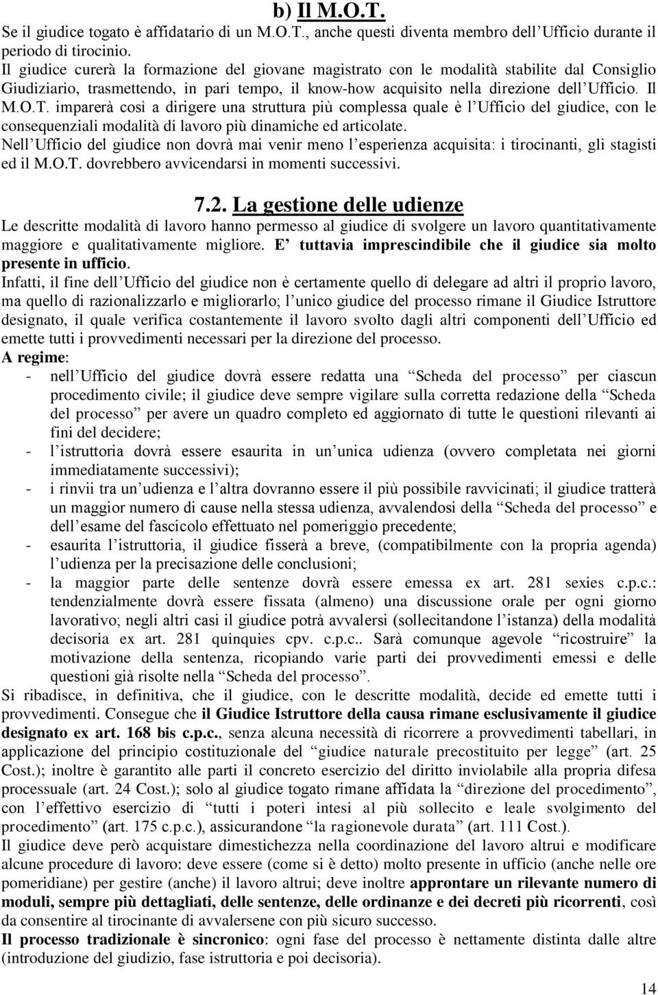 imparerà così a dirigere una struttura più complessa quale è l Ufficio del giudice, con le consequenziali modalità di lavoro più dinamiche ed articolate.