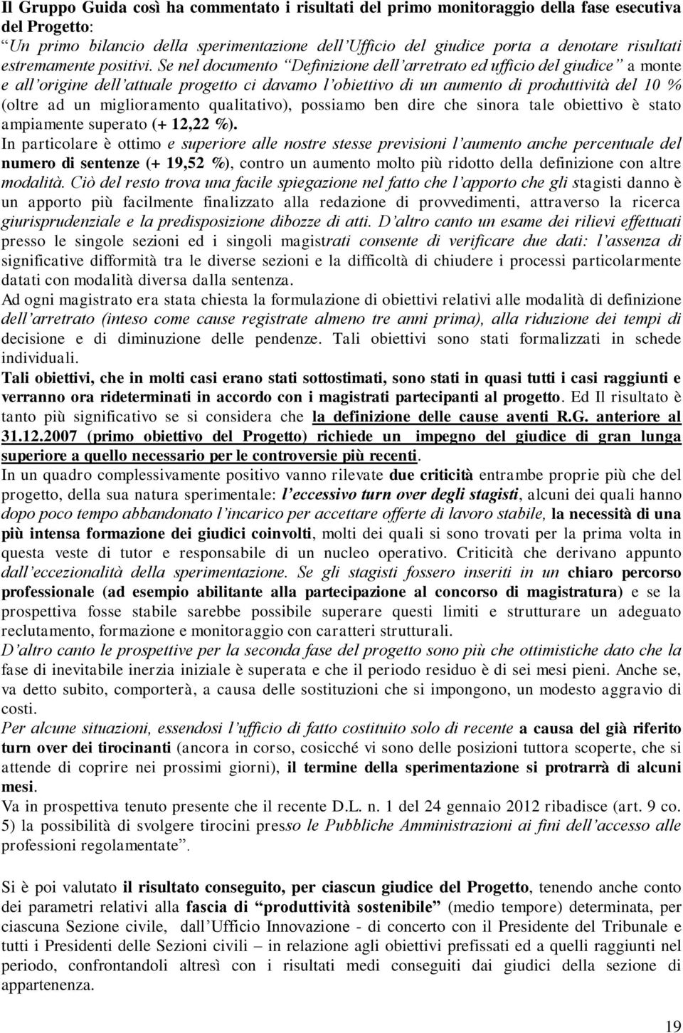 Se nel documento Definizione dell arretrato ed ufficio del giudice a monte e all origine dell attuale progetto ci davamo l obiettivo di un aumento di produttività del 10 % (oltre ad un miglioramento