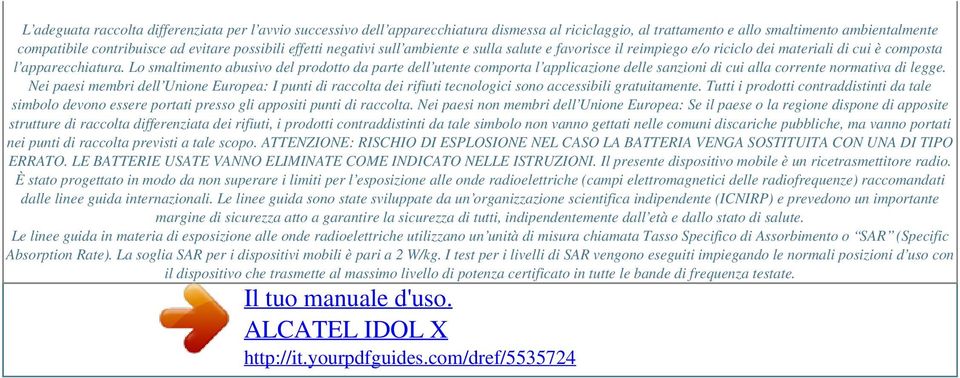 Lo smaltimento abusivo del prodotto da parte dell utente comporta l applicazione delle sanzioni di cui alla corrente normativa di legge.