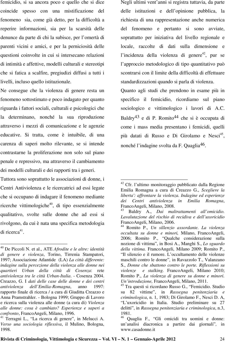 stereotipi che si fatica a scalfire, pregiudizi diffusi a tutti i livelli, incluso quello istituzionale.