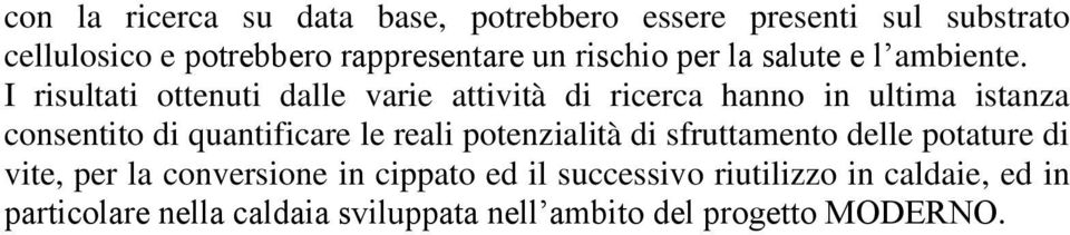 I risultati ottenuti dalle varie attività di ricerca hanno in ultima istanza consentito di quantificare le reali