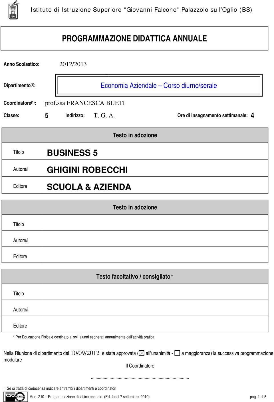 destinato ai soli alunni esonerati annualmente dall attività pratica Nella Riunione di dipartimento del 10/09/2012 è stata approvata ( all unanimità - a maggioranza) la successiva