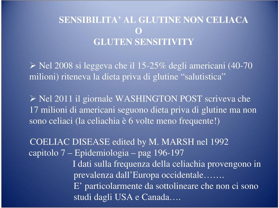 sono celiaci (la celiachia è 6 volte meno frequente!) COELIAC DISEASE edited by M.