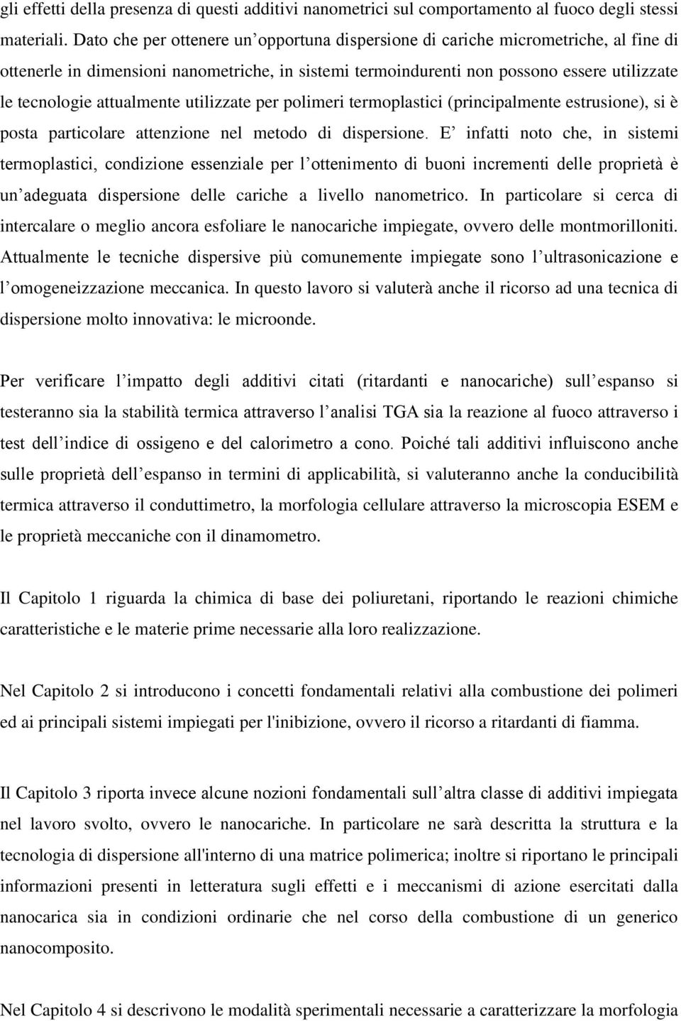 attualmente utilizzate per polimeri termoplastici (principalmente estrusione), si è posta particolare attenzione nel metodo di dispersione.