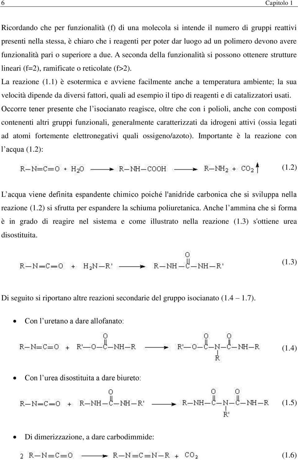 1) è esotermica e avviene facilmente anche a temperatura ambiente; la sua velocità dipende da diversi fattori, quali ad esempio il tipo di reagenti e di catalizzatori usati.