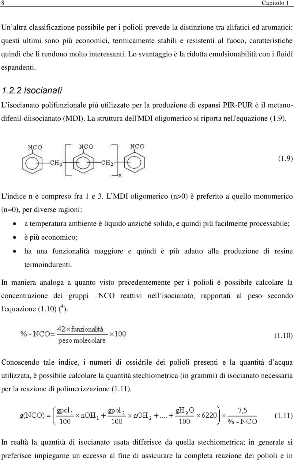 2 Isocianati L isocianato polifunzionale più utilizzato per la produzione di espansi PIR-PUR è il metanodifenil-diisocianato (MDI). La struttura dell'mdi oligomerico si riporta nell'equazione (1.9).