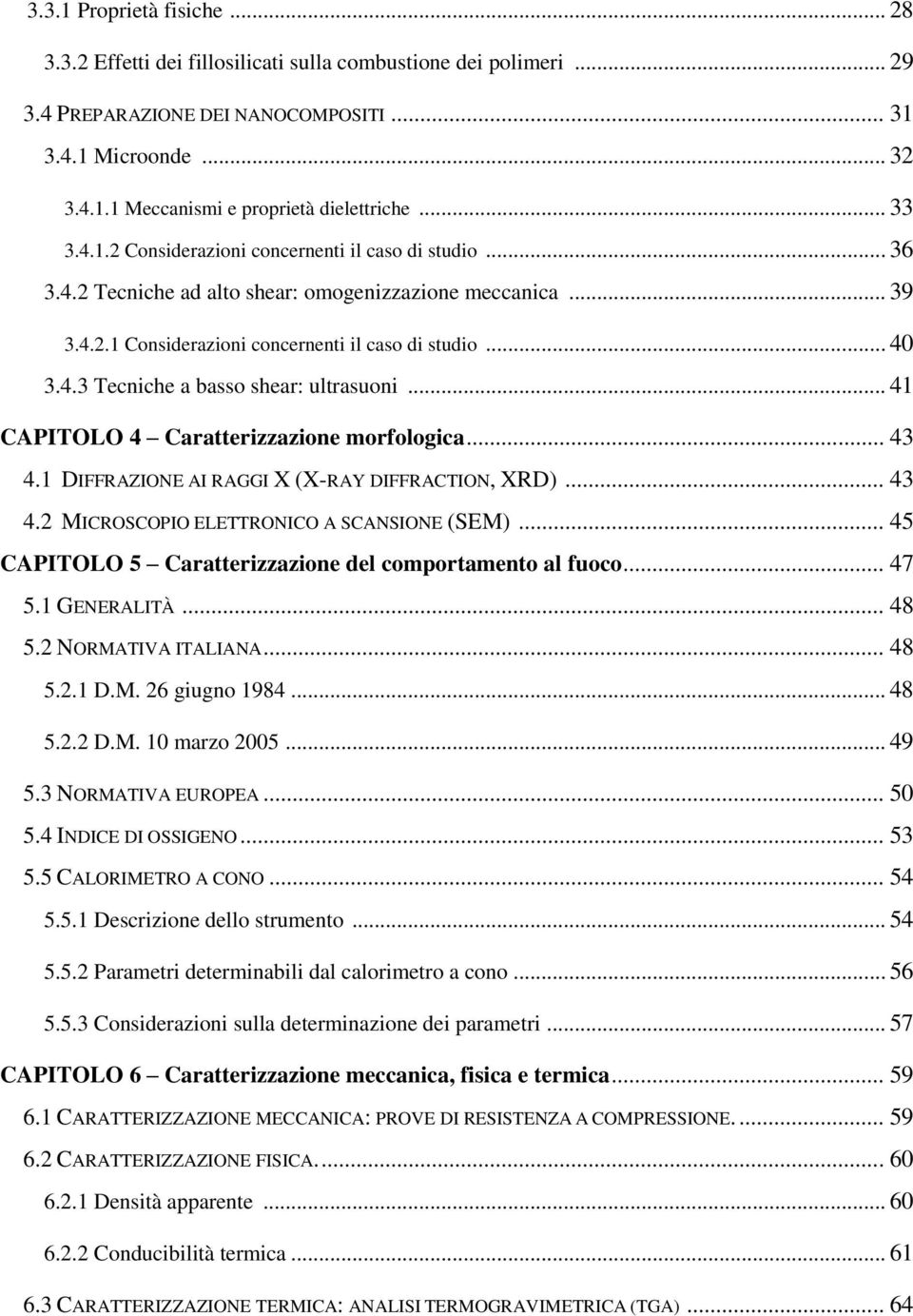 .. 41 CAPITOLO 4 Caratterizzazione morfologica... 43 4.1 DIFFRAZIONE AI RAGGI X (X-RAY DIFFRACTION, XRD)... 43 4.2 MICROSCOPIO ELETTRONICO A SCANSIONE (SEM).