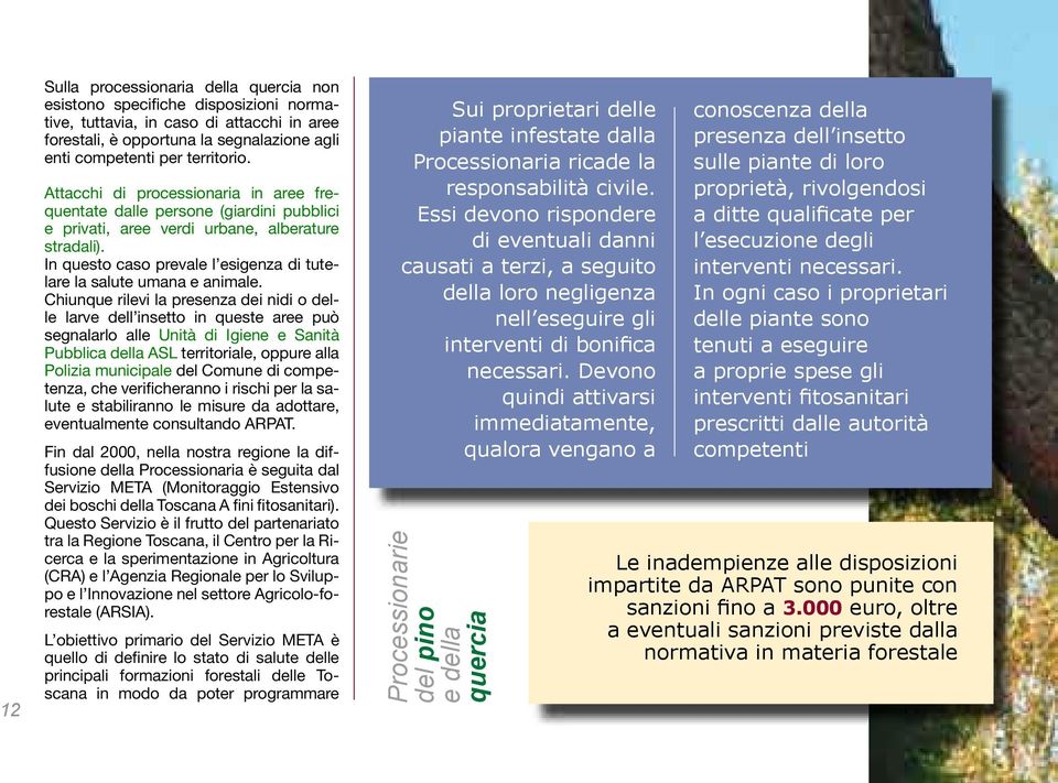 In questo caso prevale l esigenza di tutelare la salute umana e animale.