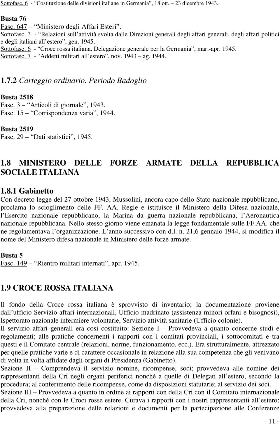 Delegazione generale per la Germania, mar.-apr. 1945. Sottofasc. 7 - Addetti militari all estero, nov. 1943 ag. 1944. 1.7.2 Carteggio ordinario. Periodo Badoglio Busta 2518 Fasc.