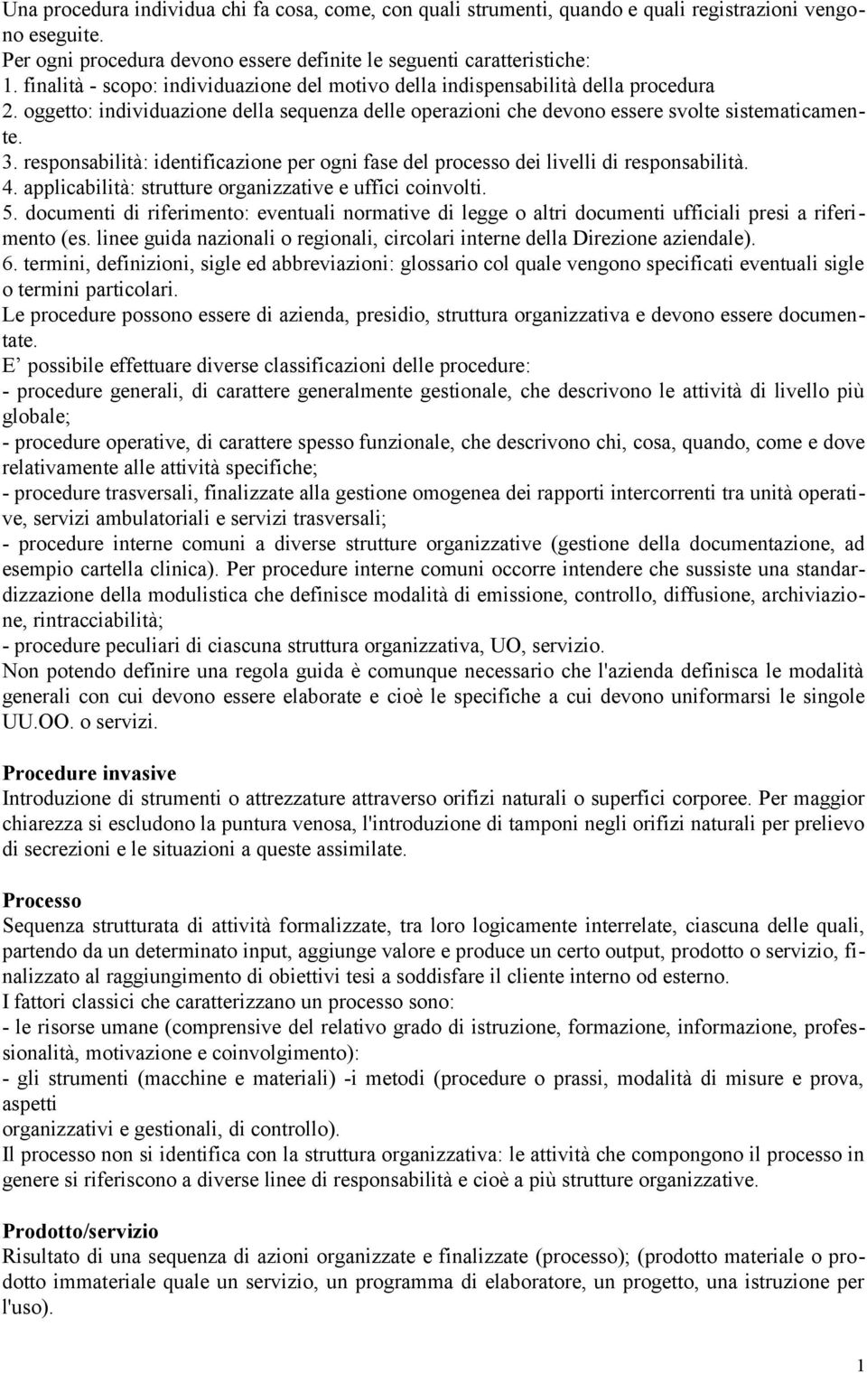 responsabilità: identificazione per ogni fase del processo dei livelli di responsabilità. 4. applicabilità: strutture organizzative e uffici coinvolti. 5.