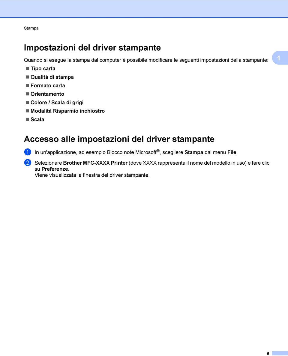 impostazioni del driver stampante a In un'applicazione, ad esempio Blocco note Microsoft, scegliere Stampa dal menu File.