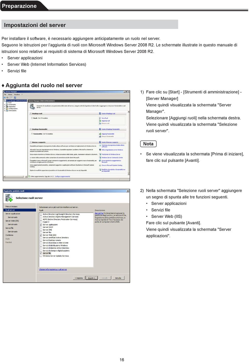 Le schermate illustrate in questo manuale di istruzioni sono relative ai requisiti di sistema di Microsoft Windows Server 2008 R2.