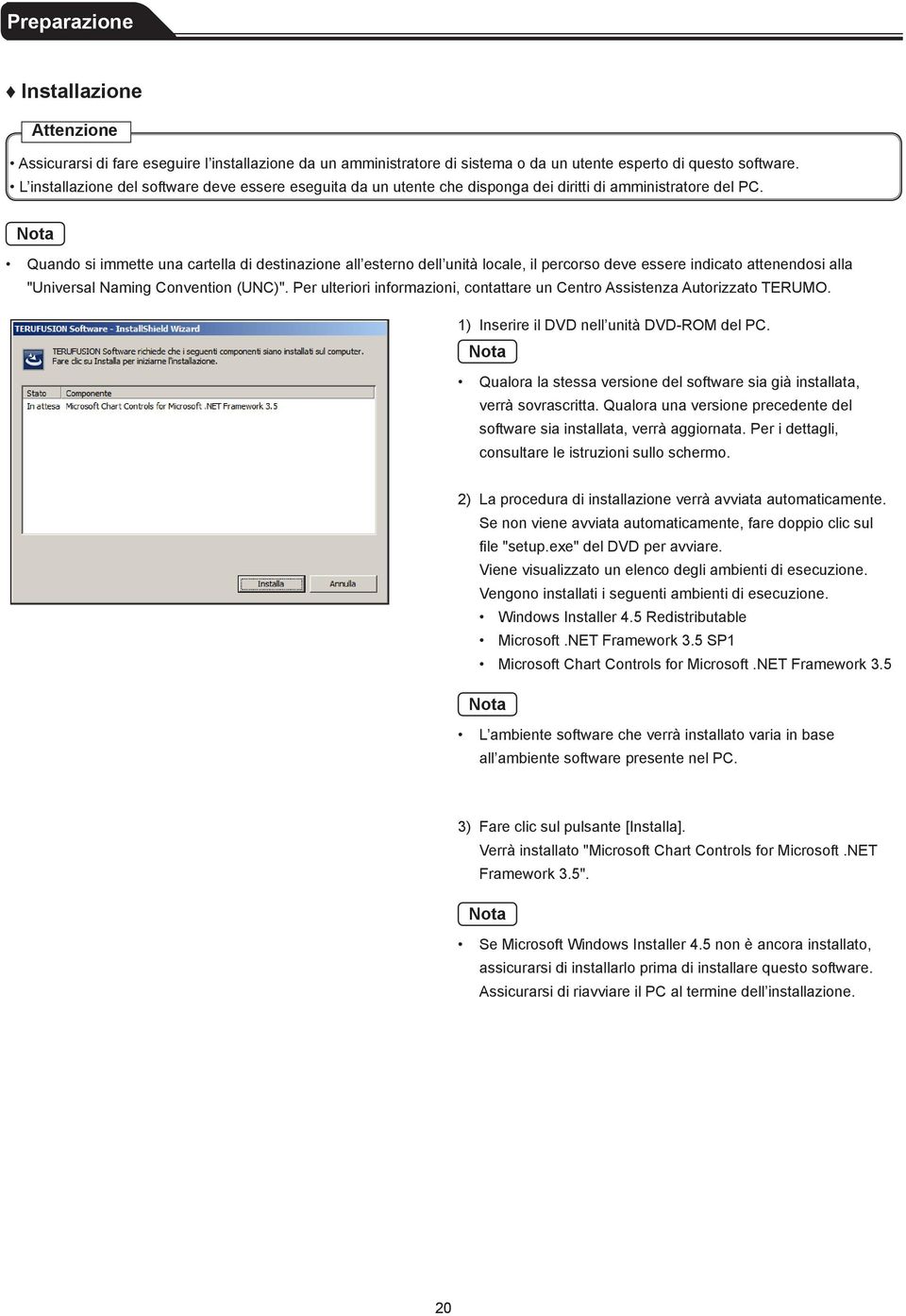 Nota Quando si immette una cartella di destinazione all esterno dell unità locale, il percorso deve essere indicato attenendosi alla "Universal Naming Convention (UNC)".