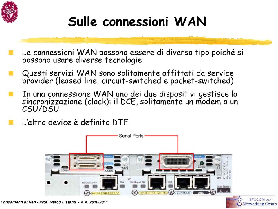 line, circuit-switched e packet-switched) In una connessione WAN uno dei due dispositivi gestisce