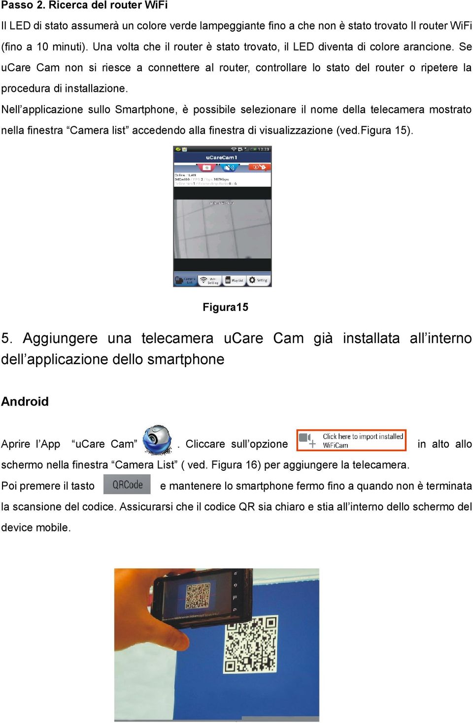 Se ucare Cam non si riesce a connettere al router, controllare lo stato del router o ripetere la procedura di installazione.