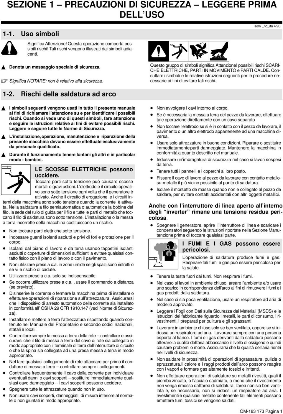 possibili rischi SCARI- CHE ELETTRICHE, PARTI IN MOVIMENTO e PARTI CALDE. Consultare i simboli e le relative istruzioni seguenti per le procedure necessarie ai fini di evitare tali rischi. -2.