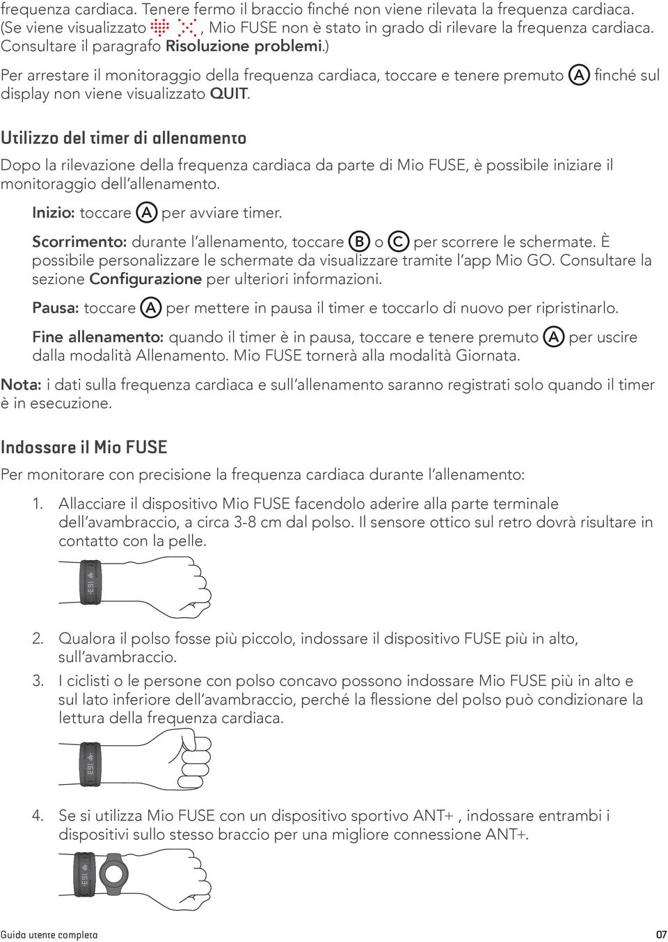 Utilizzo del timer di allenamento Dopo la rilevazione della frequenza cardiaca da parte di Mio FUSE, è possibile iniziare il monitoraggio dell allenamento. Inizio: toccare A per avviare timer.