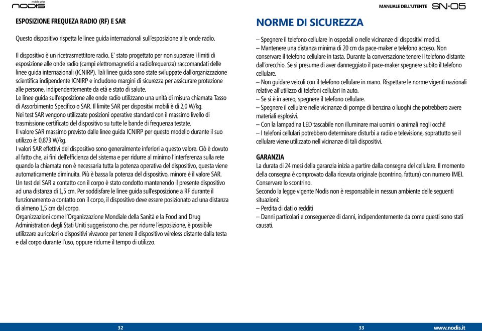 Tali linee guida sono state sviluppate dall organizzazione scientifica indipendente ICNIRP e includono margini di sicurezza per assicurare protezione alle persone, indipendentemente da età e stato di