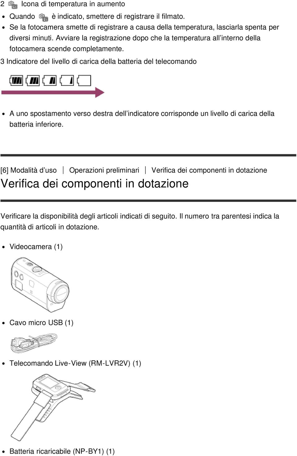 3 Indicatore del livello di carica della batteria del telecomando A uno spostamento verso destra dell indicatore corrisponde un livello di carica della batteria inferiore.