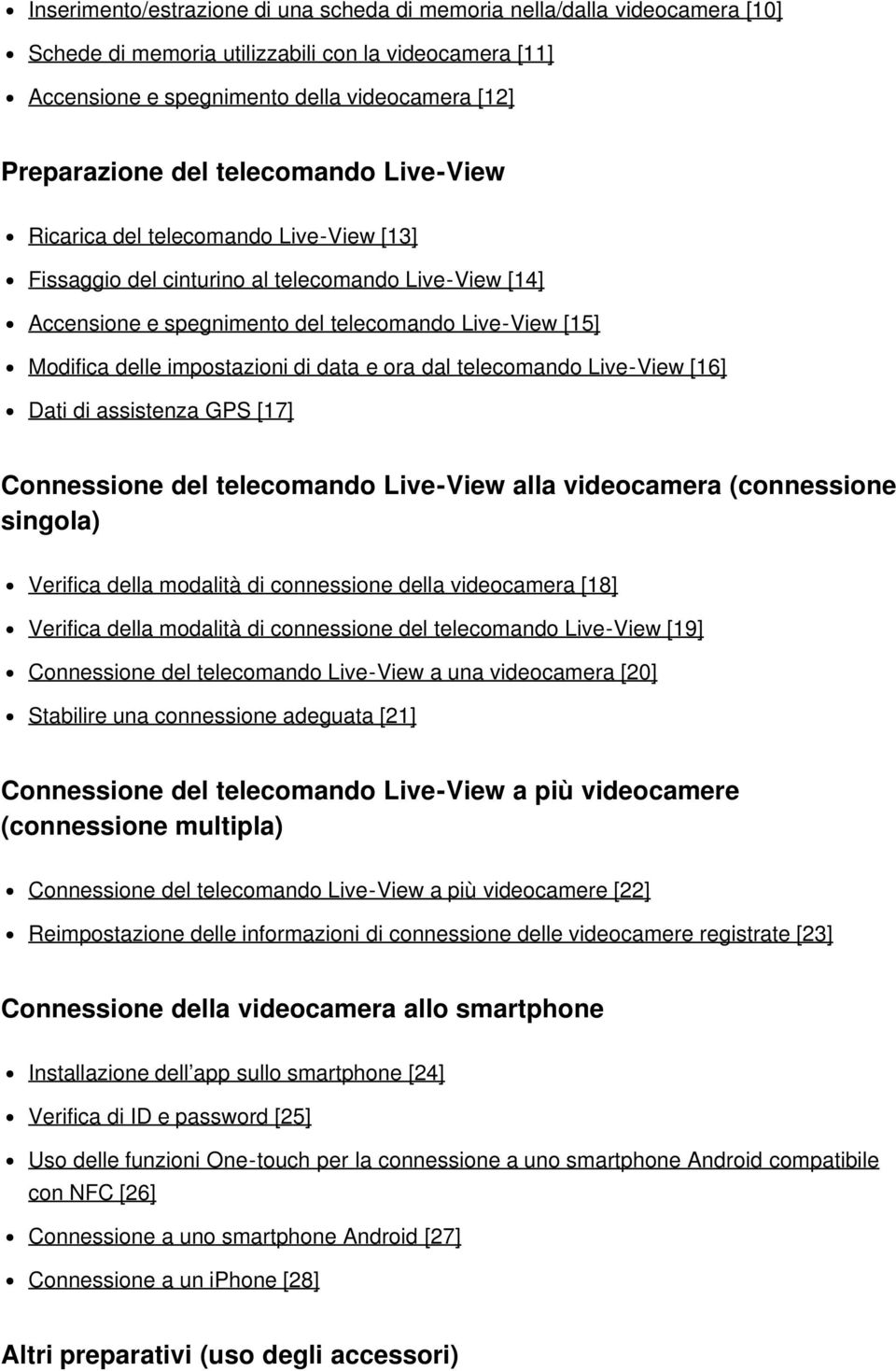 di data e ora dal telecomando Live-View [16] Dati di assistenza GPS [17] Connessione del telecomando Live-View alla videocamera (connessione singola) Verifica della modalità di connessione della