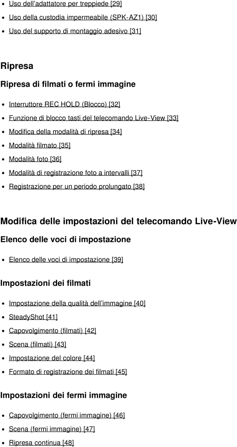 Registrazione per un periodo prolungato [38] Modifica delle impostazioni del telecomando Live-View Elenco delle voci di impostazione Elenco delle voci di impostazione [39] Impostazioni dei filmati