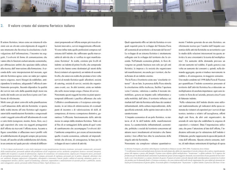 quali requisiti pone lo sviluppo del Sistema Fiera riferimento teorico per l analisi dell impatto eco- uno strumento che favorisce la circolazione e la di- Vi sono infine tutte quelle professioni