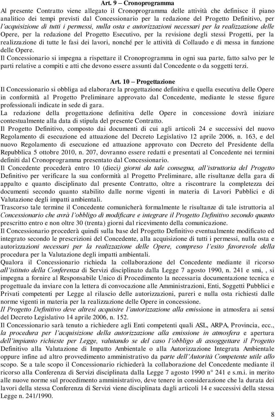 Progetti, per la realizzazione di tutte le fasi dei lavori, nonché per le attività di Collaudo e di messa in funzione delle Opere.