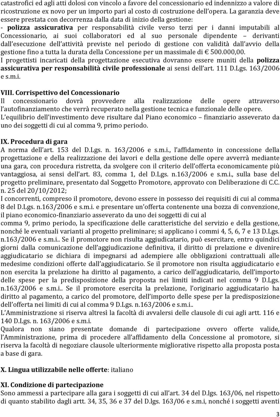 collaboratori ed al suo personale dipendente derivanti dall esecuzione dell attività previste nel periodo di gestione con validità dall avvio della gestione fino a tutta la durata della Concessione