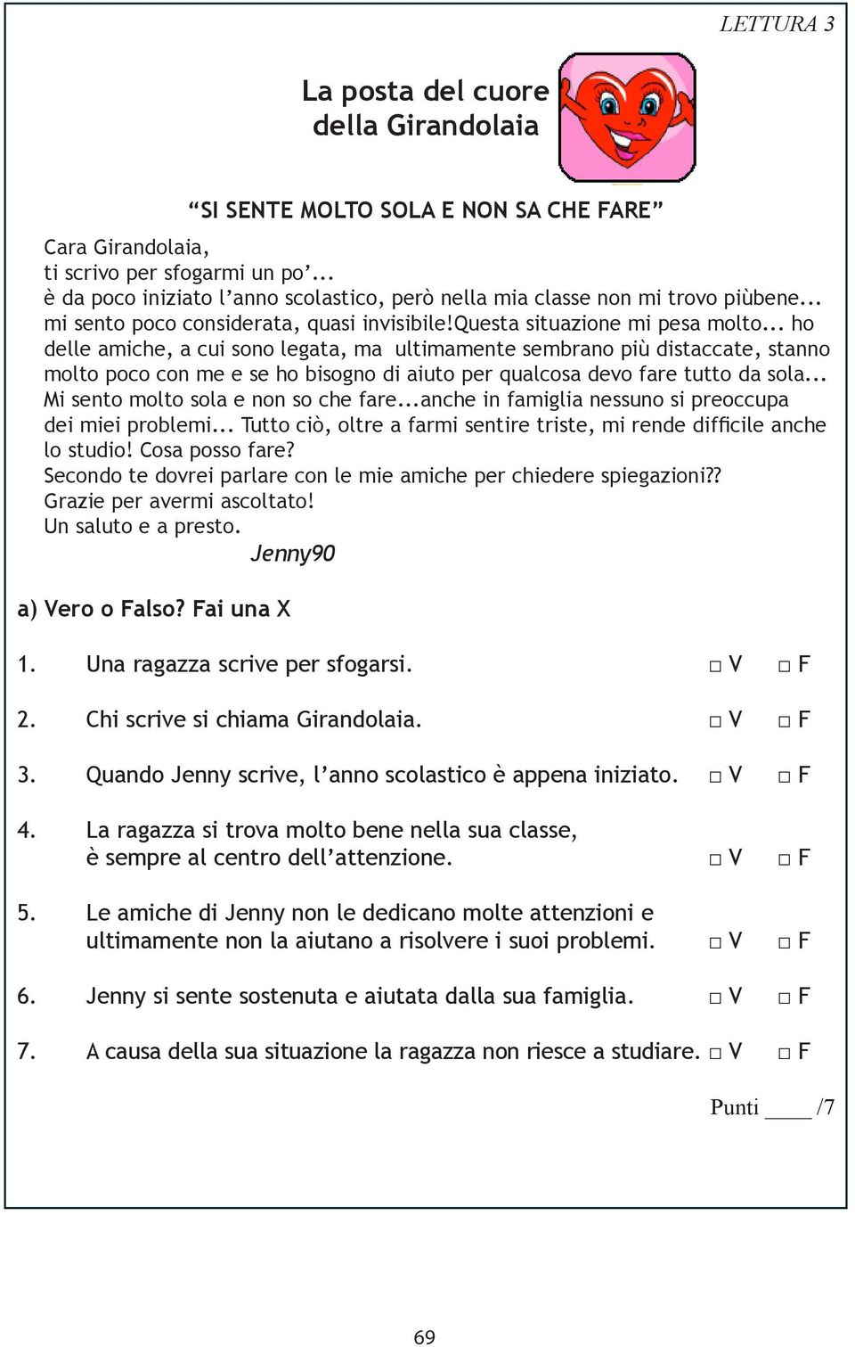 .. ho delle amiche, a cui sono legata, ma ultimamente sembrano più distaccate, stanno molto poco con me e se ho bisogno di aiuto per qualcosa devo fare tutto da sola.