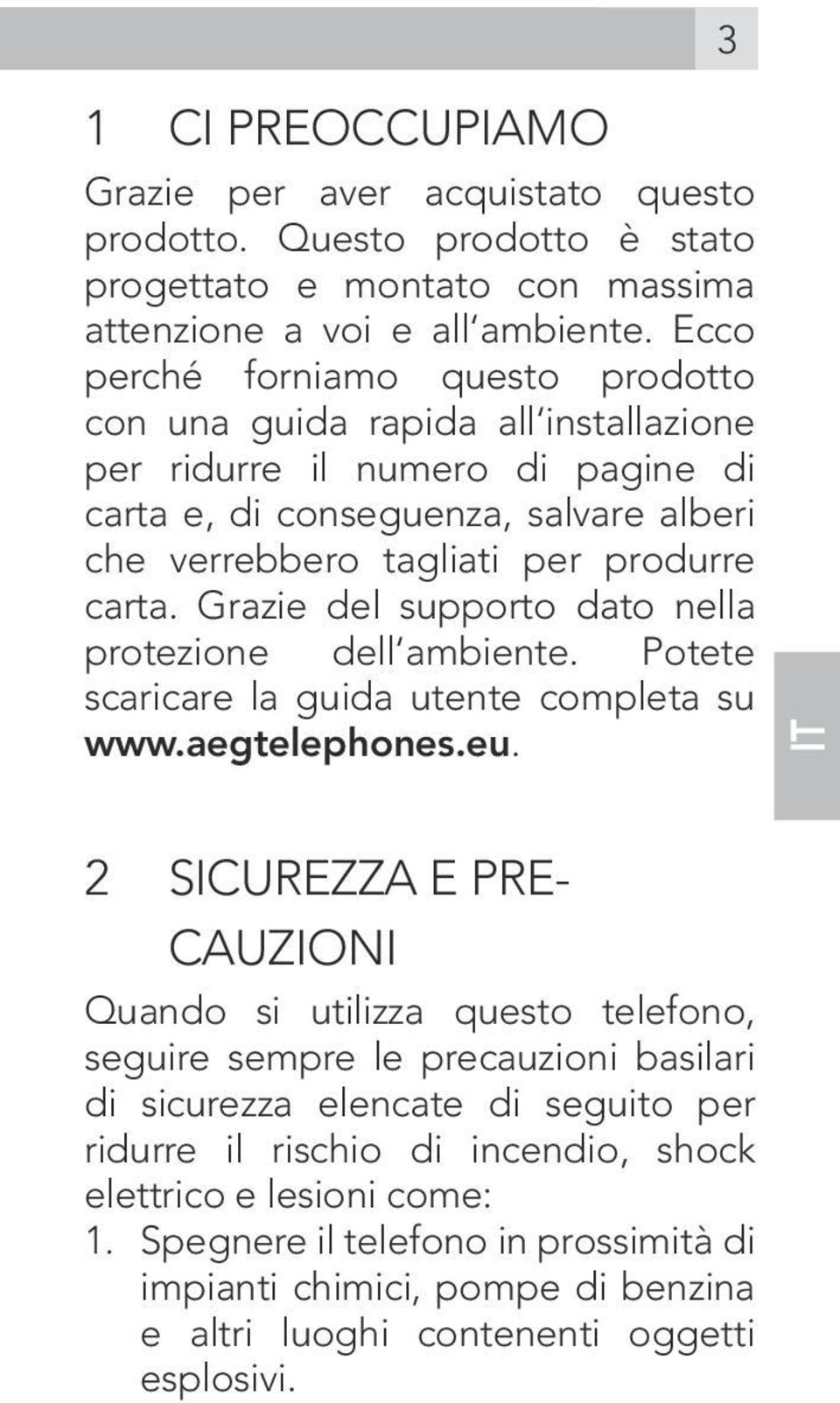 Grazie del supporto dato nella protezione dell ambiente. Potete scaricare la guida utente completa su www.aegtelephones.eu.