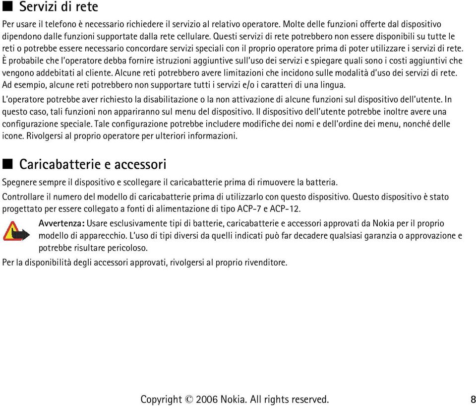 È probabile che l operatore debba fornire istruzioni aggiuntive sull uso dei servizi e spiegare quali sono i costi aggiuntivi che vengono addebitati al cliente.