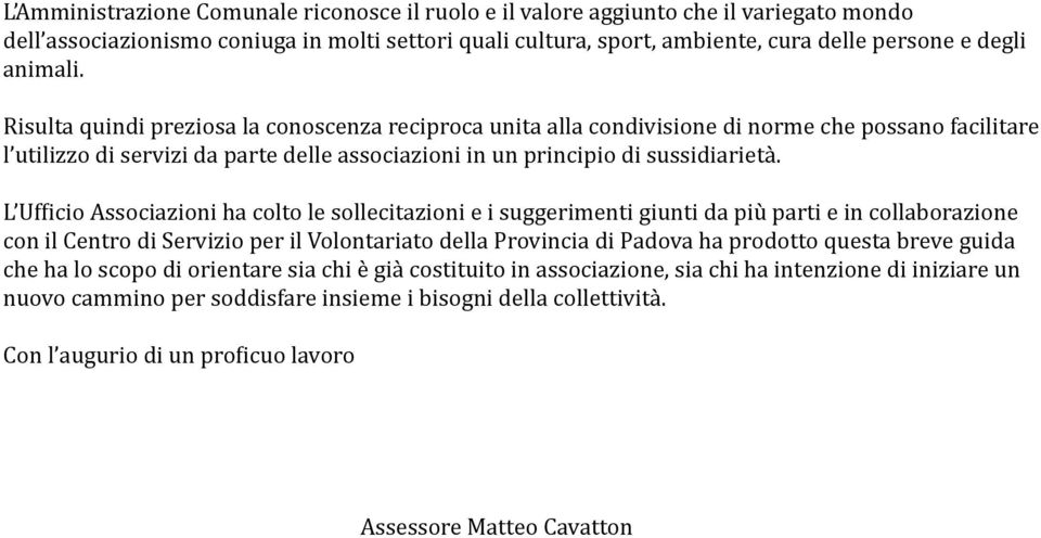 L Ufficio Associazioni ha colto le sollecitazioni e i suggerimenti giunti da più parti e in collaborazione con il Centro di Servizio per il Volontariato della Provincia di Padova ha prodotto questa