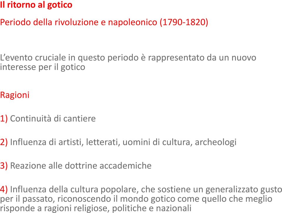 uomini di cultura, archeologi 3) Reazione alle dottrine accademiche 4) Influenza della cultura popolare, che sostiene un