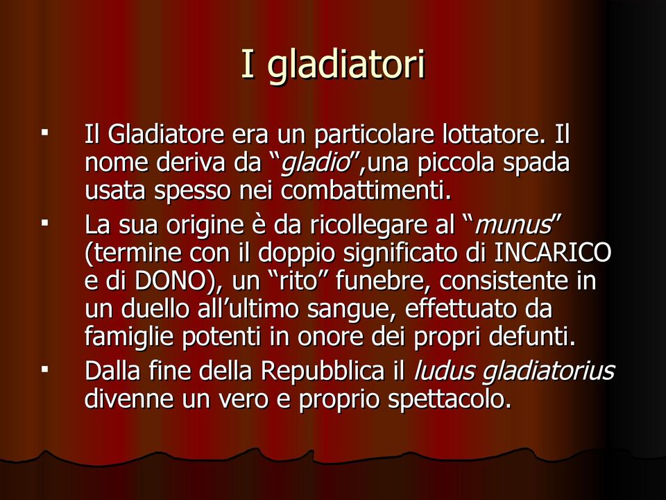 La sua origine è da ricollegare al munus (termine con il doppio significato di INCARICO e di DONO), un rito