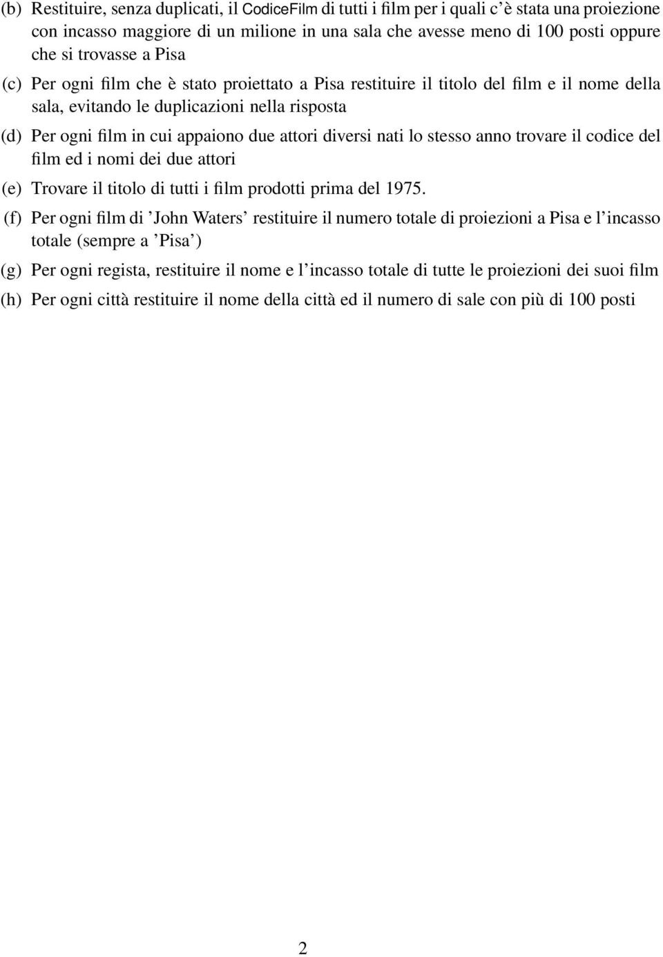 nati lo stesso anno trovare il codice del film ed i nomi dei due attori (e) Trovare il titolo di tutti i film prodotti prima del 1975.