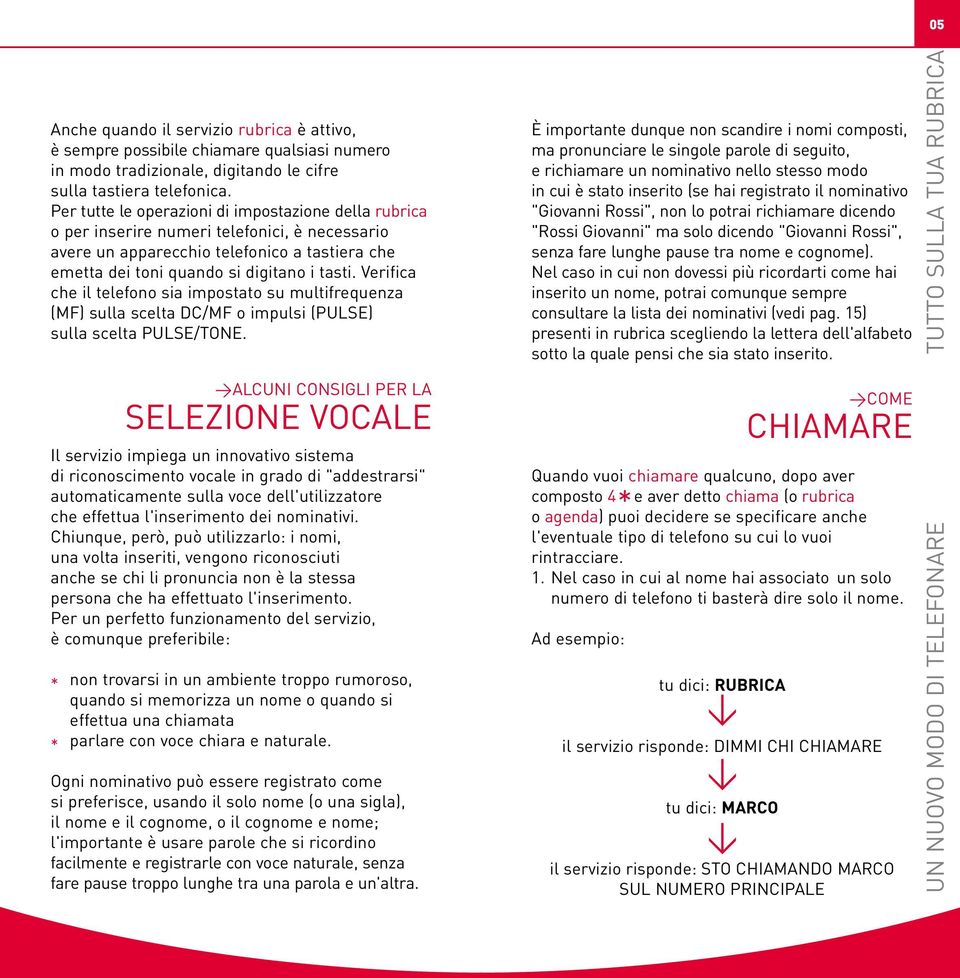 Verifica che il telefono sia impostato su multifrequenza (MF) sulla scelta DC/MF o impulsi (PULSE) sulla scelta PULSE/TONE.