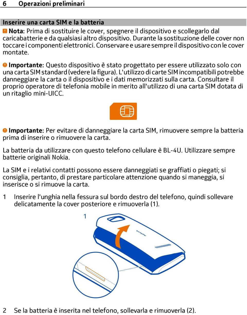 Importante: Questo dispositivo è stato progettato per essere utilizzato solo con una carta SIM standard (vedere la figura).