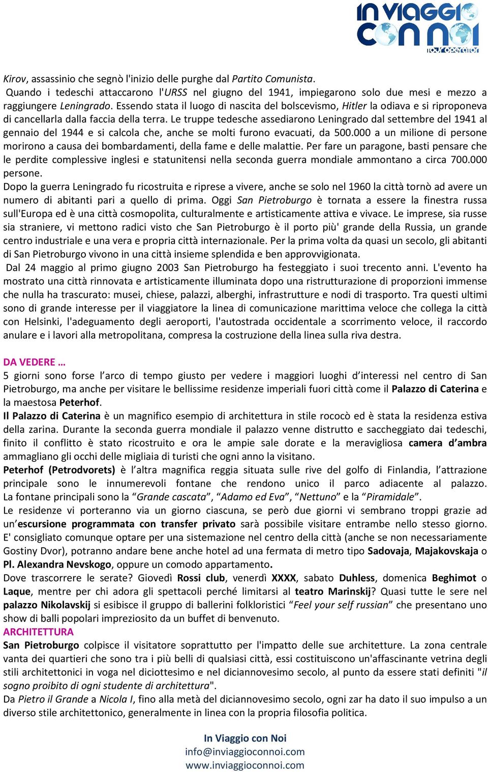 Le truppe tedesche assediarono Leningrado dal settembre del 1941 al gennaio del 1944 e si calcola che, anche se molti furono evacuati, da 500.