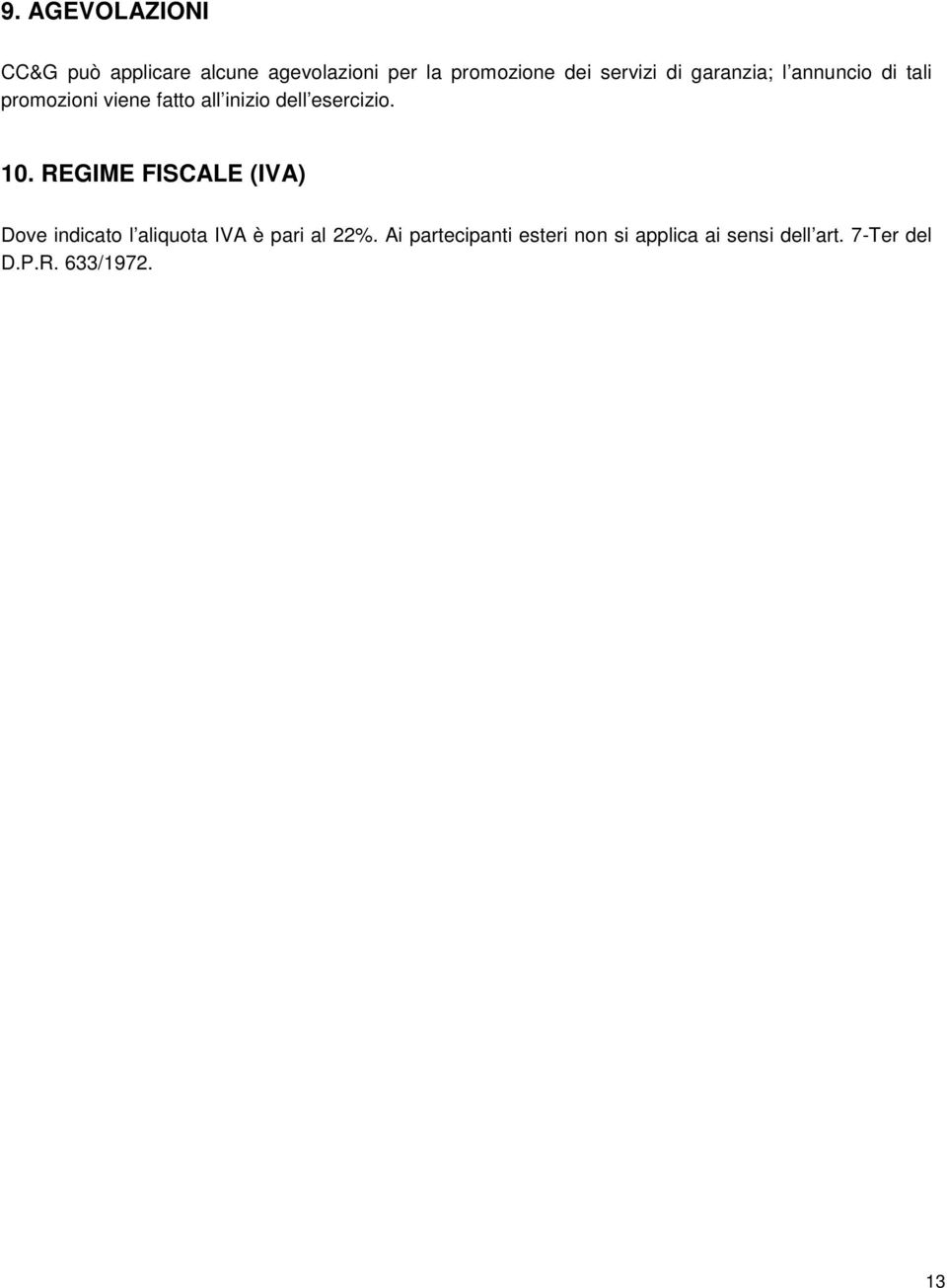 esercizio. 10. REGIME FISCALE (IVA) Dove indicato l aliquota IVA è pari al 22%.