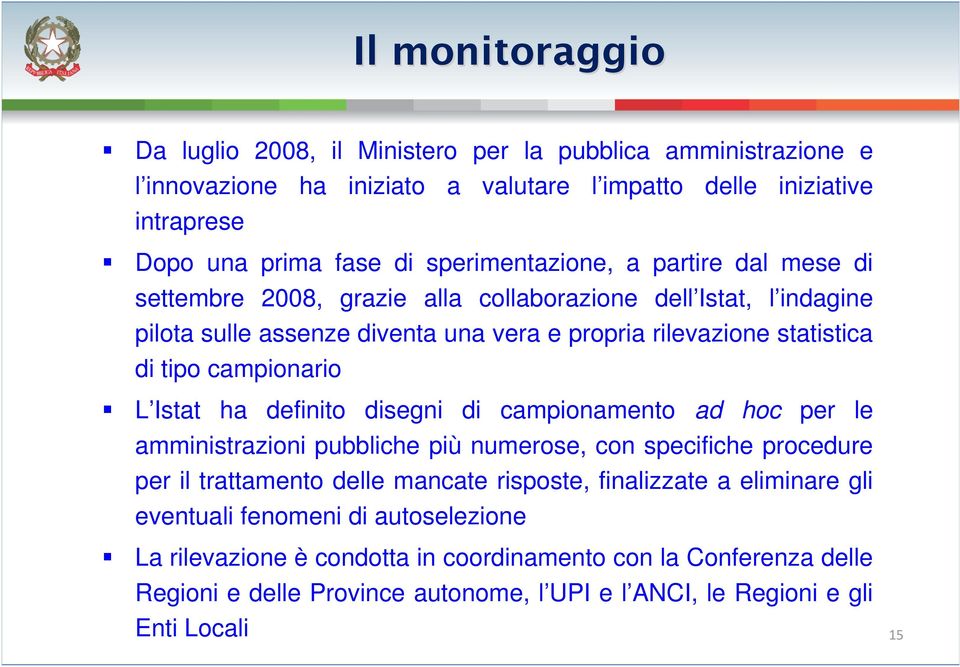 campionario L Istat ha definito disegni di campionamento ad hoc per le amministrazioni pubbliche più numerose, con specifiche procedure per il trattamento delle mancate risposte,