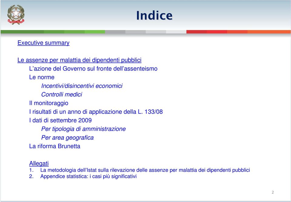 133/08 I dati di settembre 2009 Per tipologia di amministrazione Per area geografica La riforma Brunetta Allegati 1.