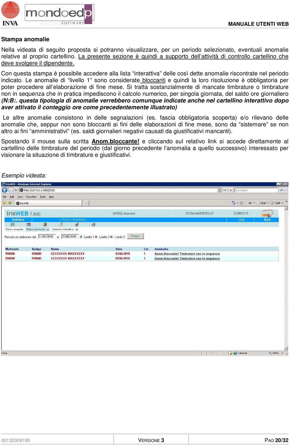 Con questa stampa è possibile accedere alla lista interattiva delle così dette anomalie riscontrate nel periodo indicato.