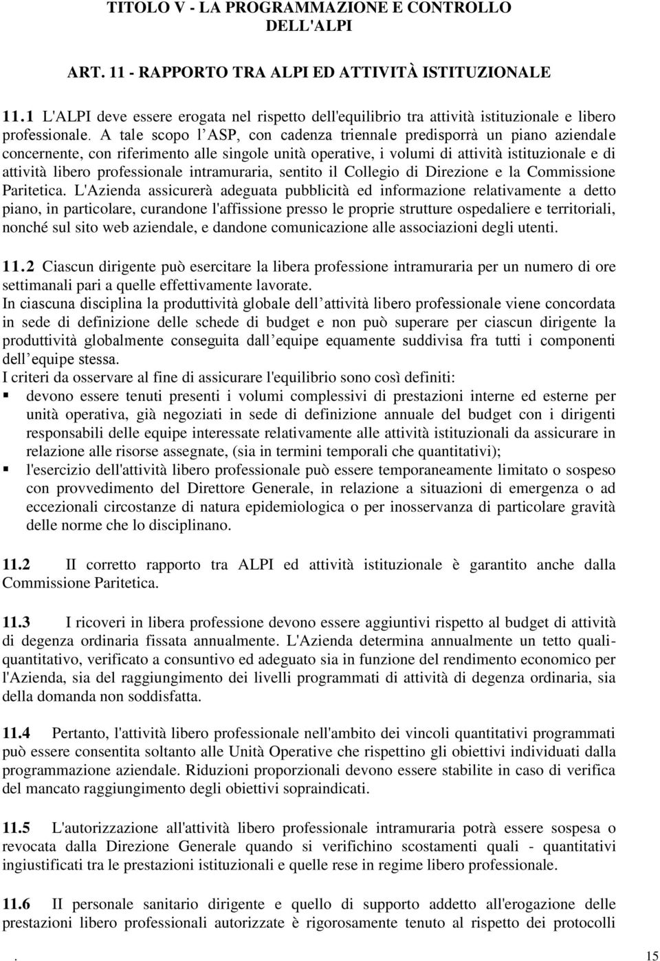 A tale scopo l ASP, con cadenza triennale predisporrà un piano aziendale concernente, con riferimento alle singole unità operative, i volumi di attività istituzionale e di attività libero