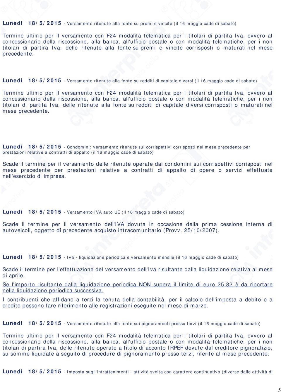 Lunedi 18/5/2015 - Versamento ritenute alla fonte su redditi di capitale diversi (il 16 maggio cade di sabato) titolari di partita Iva, delle ritenute alla fonte su redditi di capitale diversi