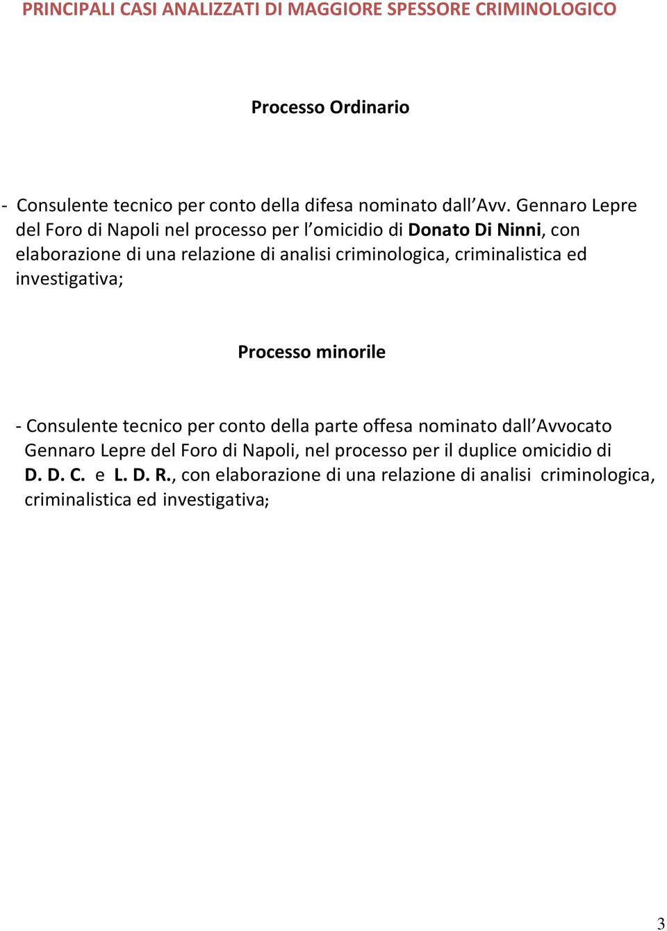 criminalistica ed investigativa; Processo minorile - Consulente tecnico per conto della parte offesa nominato dall Avvocato Gennaro Lepre del Foro di