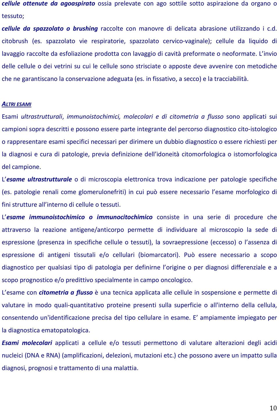 L invio delle cellule o dei vetrini su cui le cellule sono strisciate o apposte deve avvenire con metodiche che ne garantiscano la conservazione adeguata (es.