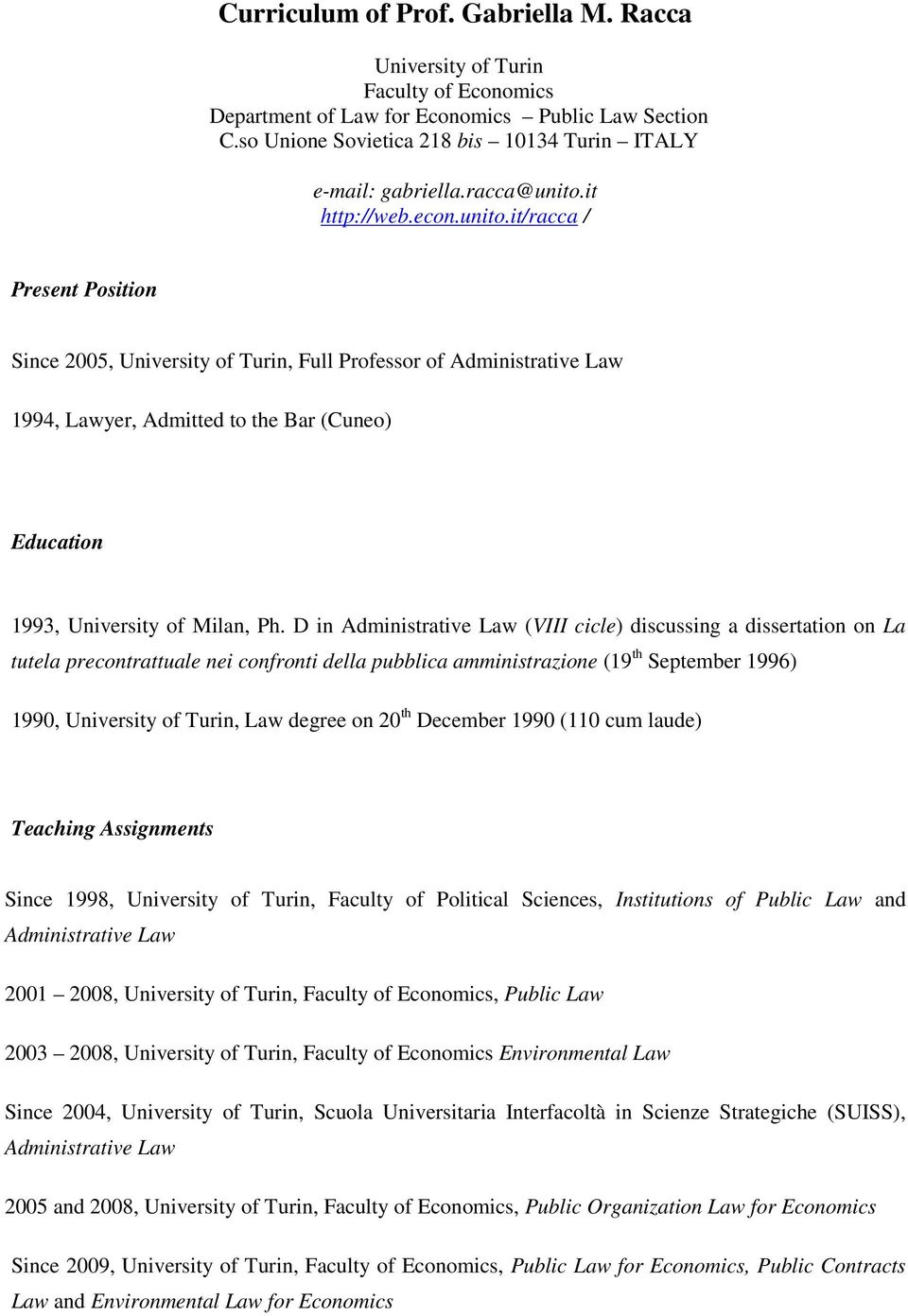 D in Administrative Law (VIII cicle) discussing a dissertation on La tutela precontrattuale nei confronti della pubblica amministrazione (19 th September 1996) 1990, University of Turin, Law degree